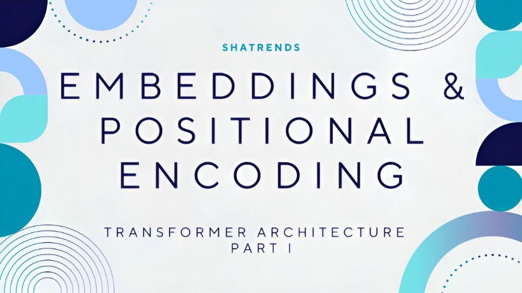 embeddings and positional encoding